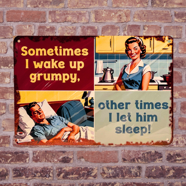 sometimes i wake up grumpy - metal sign